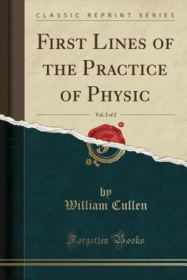 Download First Lines of the Practice of Physic, Vol. 2 of 2 (Classic Reprint) - William Cullen | ePub