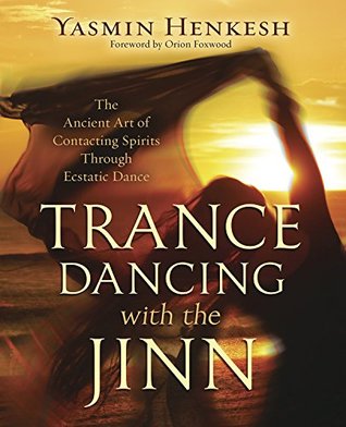 Download Trance Dancing with the Jinn: The Ancient Art of Contacting Spirits Through Ecstatic Dance - Yasmin Henkesh file in PDF