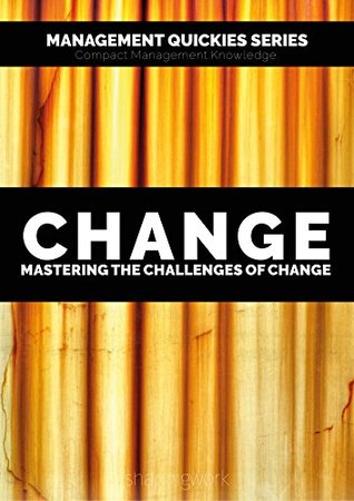 Full Download Change - Mastering the challenges of change: Explore the dimensions and challenges of change, implement change successfully and apply behavioural design  Knowledge for the Future of Work Book 4) - Robin Weninger file in ePub