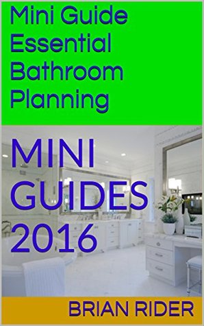 Read Online Mini Guide Essential Bathroom Planning: MINI GUIDES 2016 - Brian Rider | PDF