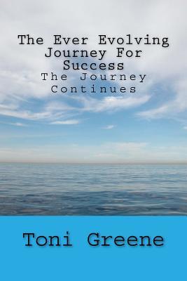 Full Download The Ever Evolving Journey for Success: The Journey Continues - Toni Greene | PDF