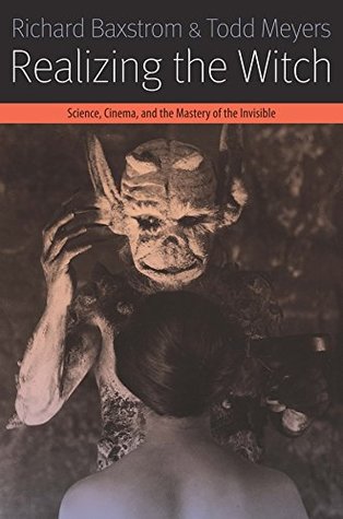 Read Realizing the Witch: Science, Cinema, and the Mastery of the Invisible (Forms of Living (FUP)) - Richard Baxstrom | ePub