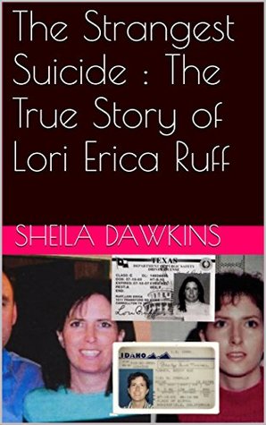 Download The Strangest Suicide : The True Story of Lori Erica Ruff - Sheila Dawkins file in PDF