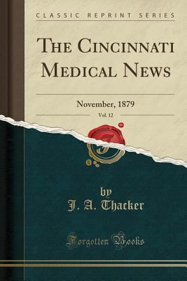 Full Download The Cincinnati Medical News, Vol. 12: November, 1879 (Classic Reprint) - J a Thacker file in ePub