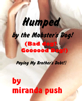 Read Humped by the Mobster's Dog! (Bad Dog? Goooood Dog!) Paying My Brother's Debt! - Miranda Push file in ePub