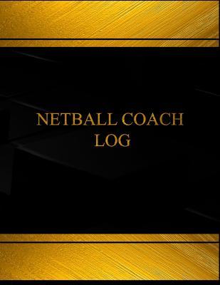 Full Download Netball Coach Log (Log Book, Journal - 125 Pgs, 8.5 X 11 Inches): Netball Coach Logbook (Black Cover, X-Large) - Centurion Logbooks file in ePub