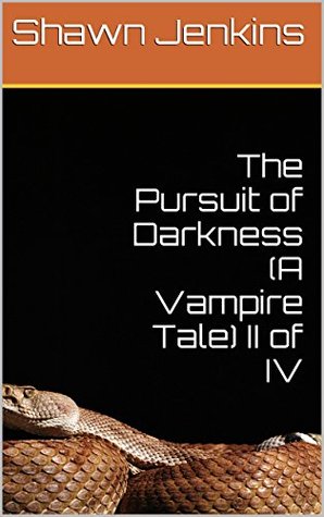 Read The Pursuit of Darkness (A Vampire Tale) II of IV - Shawn Jenkins | PDF