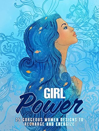 Full Download Girl Power: 25 Gorgeous Women Designs to Recharge and Energize (Creativity & Imagination Book 1) - ColorQ Publishing file in ePub