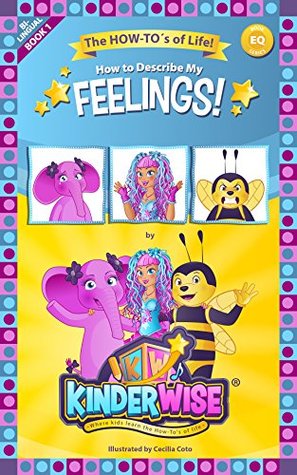 Read Online How to Describe My Feelings!: The How-To's of Life! (Emotional Intelligence Book Series 1) - Kinderwise Co. | PDF