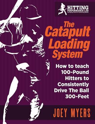 Read Catapult Loading System: How to Teach 100-Pound Hitters to Consistently Drive the Ball 300-Feet - MR Joey D Myers | ePub