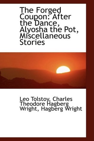Read Online The Forged Coupon: After the Dance, Alyosha the Pot, Miscellaneous Stories - Leo Tolstoy | ePub