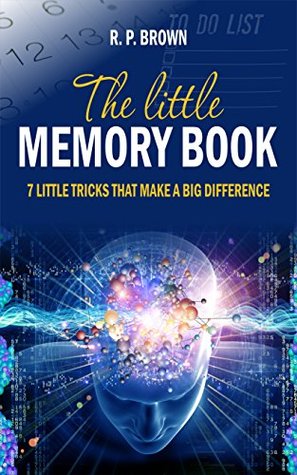 Read Online The Little Memory Book: 7 Little TricksThat Make a Big Difference - R.P. Brown file in ePub