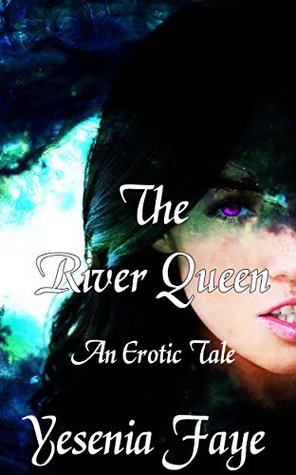 Read Online The River Queen: An Erotic Tale (Ancient Lovers Book 1) - Yesenia Faye file in ePub