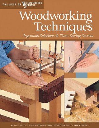 Read Online Woodworking Techniques: Ingenious Solutions & Time-Saving Secrets (The Best of The Woodworker's Journal) - The Woodworker's Journal file in PDF