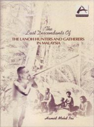 Download The Last Descendants of The Lanoh Hunter and Gatherers in Malaysia - Hamid Mohd Isa file in PDF