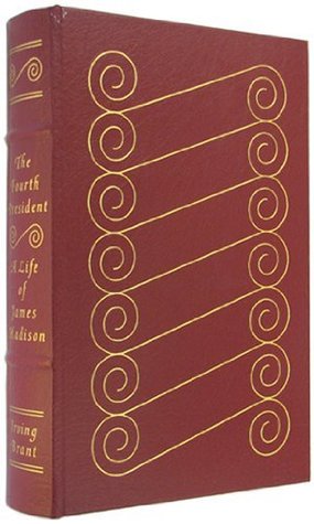 Read The Fourth President: A Life of James Madison - Irving Brant | ePub