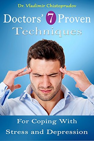 Full Download Doctor's 7 Proven Techniques For Coping With Stress & Depression - Vladimir Chistoprudov | PDF