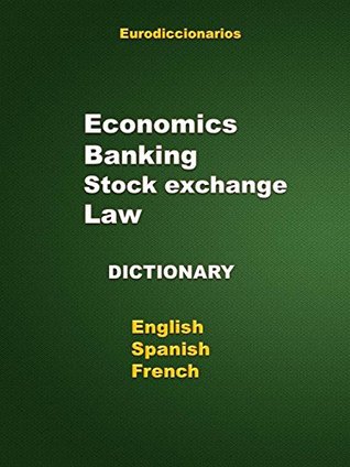 Read Economics Banking Stock exchange Law dictionary English Spanish French - Esteban Bastida Sanchez file in PDF