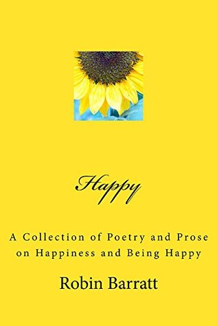 Download Happy: A Collection of Poetry and Prose on Happiness and Being Happy - Robin Barratt | PDF