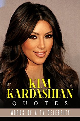 Read Kim Kardashian Quotes: Words of a TV Celebrity - Sreechinth C | ePub
