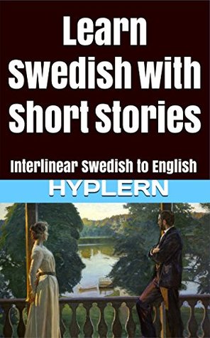 Full Download Learn Swedish with Short Stories: Interlinear Swedish to English (Learn Swedish with Interlinear Stories for Beginners, Intermediate and Advanced Readers Book 3) - Kees Van den End file in PDF