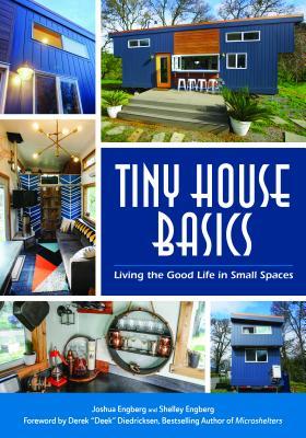 Read Online Tiny House Basics: Living the Good Life in Small Spaces - Joshua Engberg | PDF