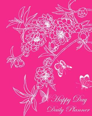 Download Happy Day Daily Planner: Pink Flower Daily Planner Book - Day Plan to Do List - Student Schedule - 120 Pages Large Softback 8 X 10 -  file in PDF