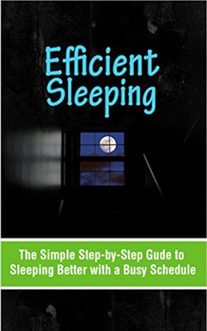 Read Efficient Sleeping: The Simple Step-by-Step Guide to Sleeping Better with a Busy Schedule - Becky Tomlin file in PDF