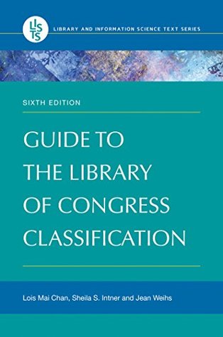 Read Online Guide to the Library of Congress Classification (Library and Information Science Text Series) - Lois Mai Chan | ePub