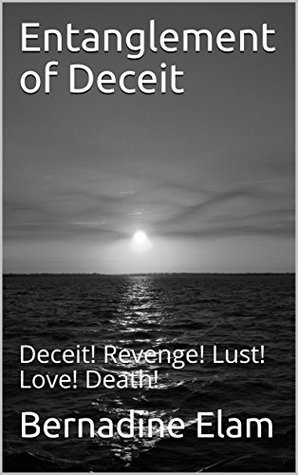 Download Entanglement of Deceit: Deceit! Revenge! Lust! Love! Death! - Bernadine Elam file in PDF