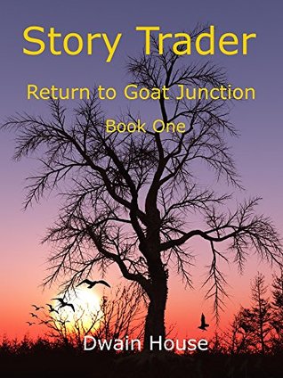 Read Online Story Trader: Return to Goat Junction- Book 1 - Dwain House | ePub