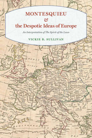 Read Montesquieu and the Despotic Ideas of Europe: An Interpretation of The Spirit of the Laws - Vickie B. Sullivan file in PDF