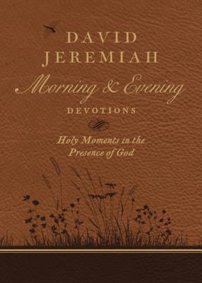 Read David Jeremiah Morning and Evening Devotions: Holy Moments in the Presence of God - David Jeremiah file in ePub