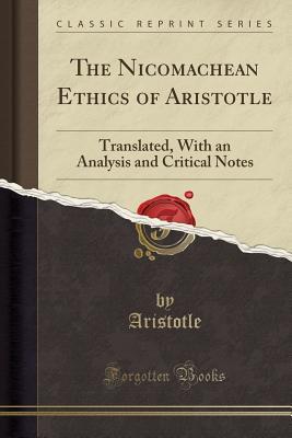 Read The Nicomachean Ethics of Aristotle: Translated, with an Analysis and Critical Notes - Aristotle | ePub
