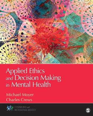 Read Online Applied Ethics and Decision Making in Mental Health - Michael C. Moyer | PDF