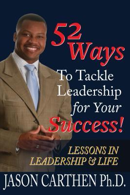 Download 52 Ways to Tackle Leadership for Your Success: Lessons in Leadership and Life - Jason Carthen file in PDF