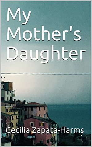 Read Online My Mother's Daughter: A compilation of reflections and wisdom - Cecilia Zapata-Harms | ePub