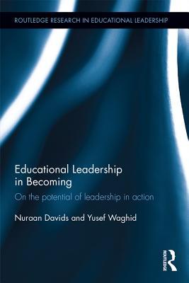 Read Online Educational Leadership in Becoming: On the Potential of Leadership in Action - Nuraan Davids | ePub