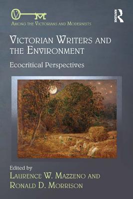 Read Victorian Writers and the Environment: Ecocritical Perspectives - Laurence W. Mazzeno | ePub