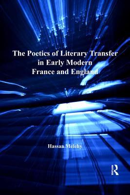Download The Poetics of Literary Transfer in Early Modern France and England - Hassan Melehy | PDF