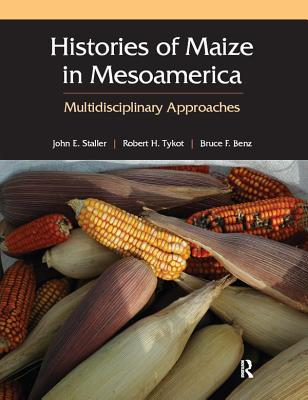 Download Histories of Maize in Mesoamerica: Multidisciplinary Approaches - John Staller | ePub
