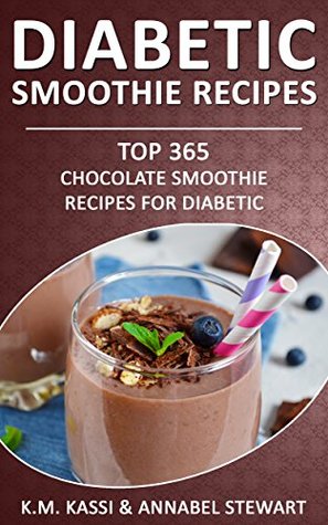 Read Online Diabetic Smoothie Recipes: Top 365 Chocolate Smoothie Recipes for Diabetic - K.M. Kassi file in ePub