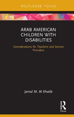 Full Download Arab American Children with Disabilities: Considerations for Teachers and Service Providers - Jamal M Al Khatib file in PDF