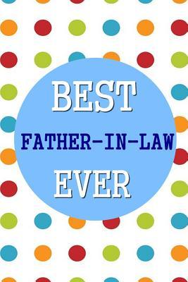 Full Download Best Father-In-Law Ever: 6x9 Dot Grid Journal Professionally Designed, Work Book, Planner, Diary,100 Pages - Best Journal Ever file in PDF