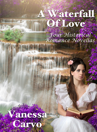 Download A Waterfall Of Love: Four Historical Romance Novellas - Vanessa Carvo | PDF