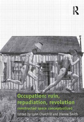 Download Occupation: Ruin, Repudiation, Revolution: Constructed Space Conceptualized - Lynn Churchill file in PDF