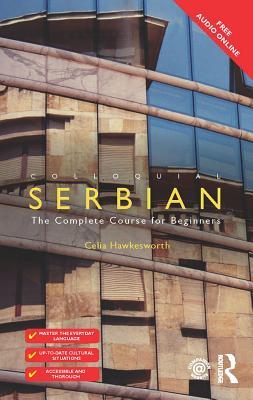 Read Online Colloquial Serbian: The Complete Course for Beginners - Celia Hawkesworth | PDF