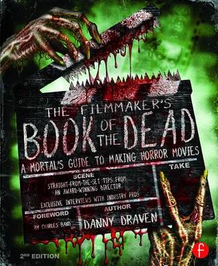 Download The Filmmaker's Book of the Dead: A Mortal's Guide to Making Horror Movies - Danny Draven | ePub