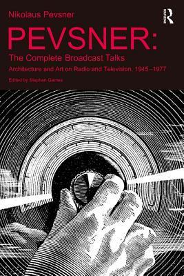 Read Online Pevsner: The Complete Broadcast Talks: Architecture and Art on Radio and Television, 1945-1977 - Stephen Games file in PDF