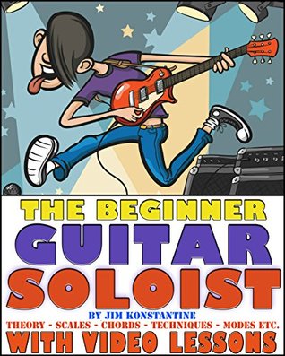 Read The Beginner Guitar Soloist: With Video Lessons - Jim Konstantine | ePub